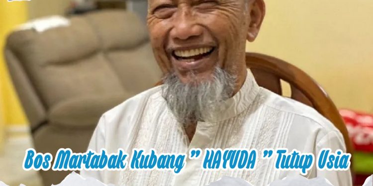 Bos Martabak Kubang “HAYUDA” Tutup Usia