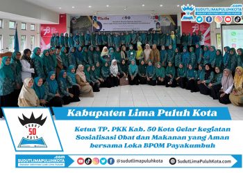 Ketua TP PKK Lima Puluh Kota Gelar kegiatan Sosialisasi Obat dan Makanan yang Aman bersama Loka BPOM Payakumbuh