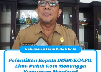 Pelantikan Kepala DISDUKCAPIL Kabupaten Lima Puluh Kota Menunggu Keputusan Mendagri