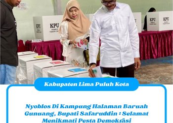 Nyoblos Di Nagari Baruah Gunuang, Bupati Safaruddin : Selamat Menikmati Pesta Demokrasi