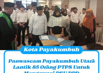 Panwascam Payakumbuh Utara Lantik 85 Orang PTPS Untuk Mengawasi PSU DPD