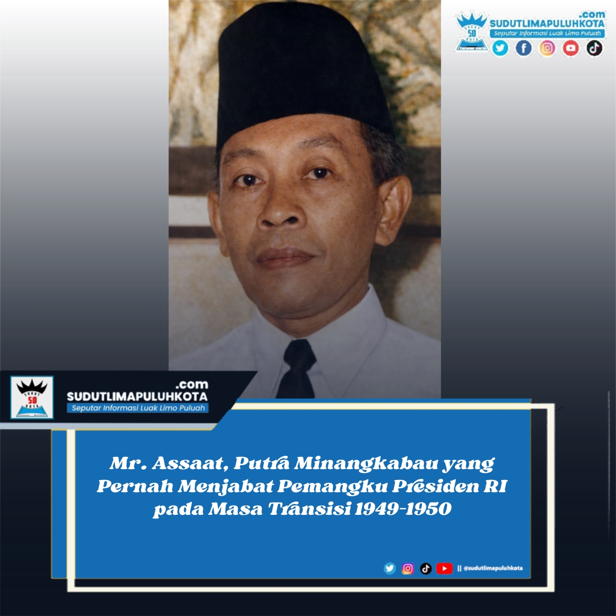 Mr. Assaat Datuk Mudo Pemangku Sementara Jabatan Presiden Republik Indonesia pada periode 27 Desember 1949 hingga 15 Agustus 1950
