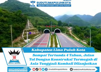 Sempat Tertunda 4 Tahun, Jalan Tol Payakumbuh – Pangkalan Dengan Kontruksi Termegah Di Asia Tenggara Kembali Dilanjutkan
