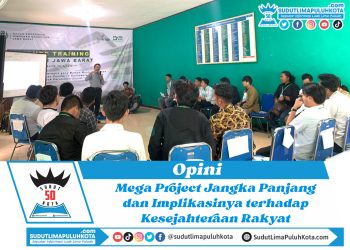 Opini : Mega Project Jangka Panjang dan Implikasinya terhadap Kesejahteraan Rakyat