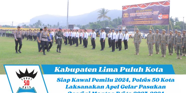 Siap Kawal Pemilu 2024, Polres 50 Kota Laksanakan Apel Gelar Pasukan Operasi Mantap Brata 2023-2024