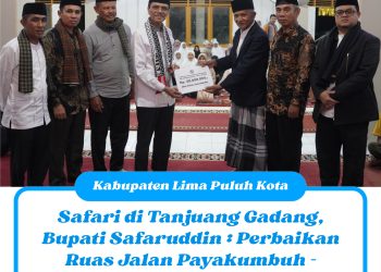 Safari di Tanjuang Gadang, Bupati Safaruddin : Perbaikan Ruas Jalan Payakumbuh – Setangkai Rp. 98 Milyar