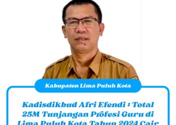 Kadisdikbud Afri Efendi : Total 25M Tunjangan Profesi Guru di Lima Puluh Kota Tahun 2024 Cair