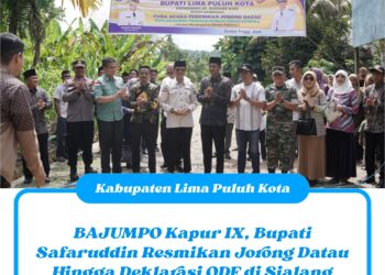 BAJUMPO Kapur IX, Bupati Safaruddin Resmikan Jorong Datau Hingga Deklarasi ODF di Sialang