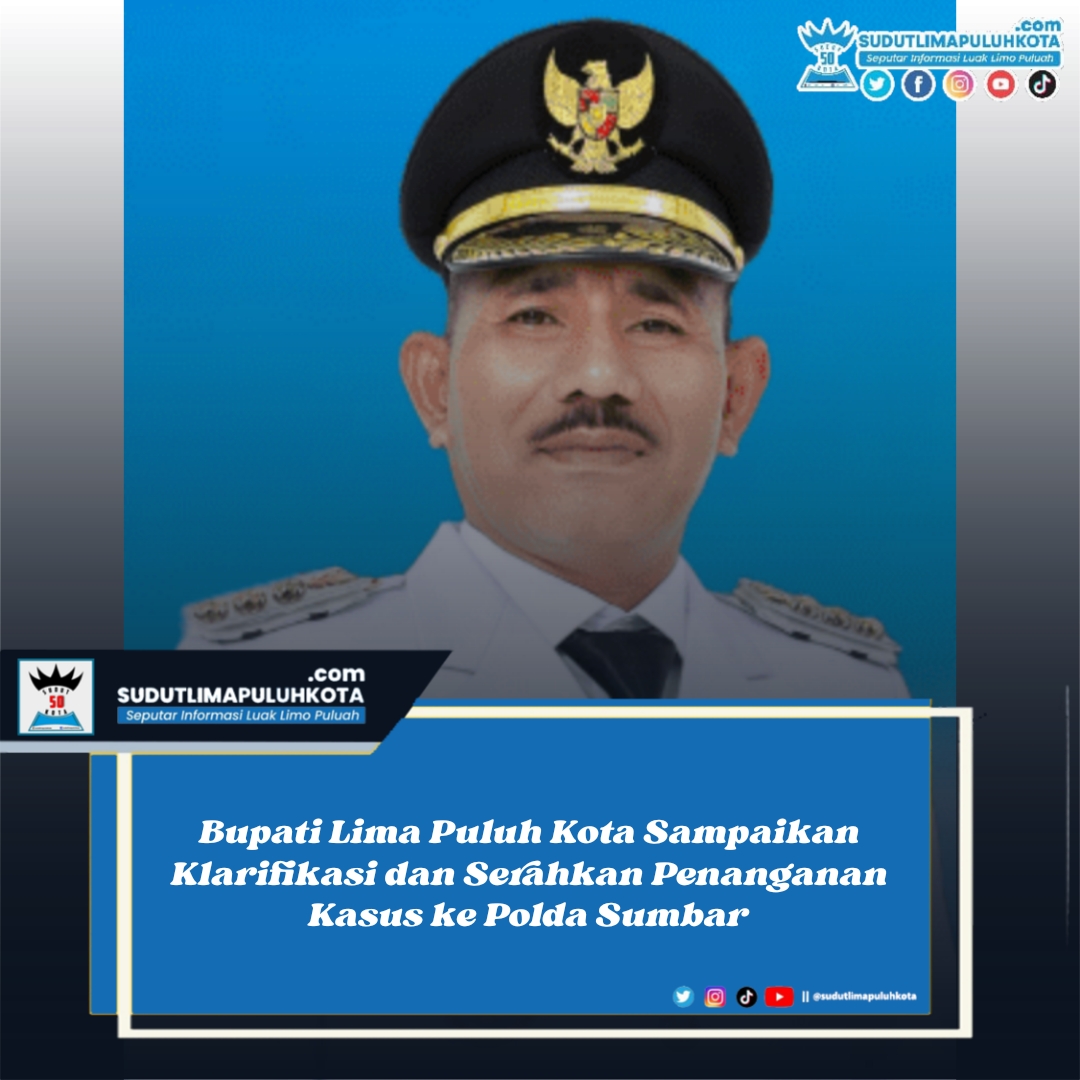 Bupati Lima Puluh Kota Sampaikan Klarifikasi dan Serahkan Penanganan Kasus ke Polda Sumbar