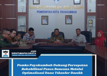 Pemko Payakumbuh Dukung Percepatan Rehabilitasi Pasca Bencana Melalui Optimalisasi Dana Transfer Daerah