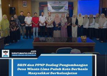 BRIN dan PPNP Dorong Pengembangan Desa Wisata Lima Puluh Kota Berbasis Masyarakat Berkelanjutan