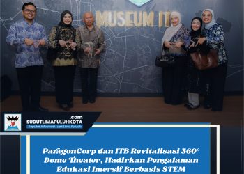 ParagonCorp dan ITB Revitalisasi 360° Dome Theater, Hadirkan Pengalaman Edukasi Imersif Berbasis STEM
