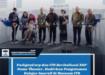 ParagonCorp dan ITB Revitalisasi 360° Dome Theater, Hadirkan Pengalaman Belajar Imersif di Museum ITB